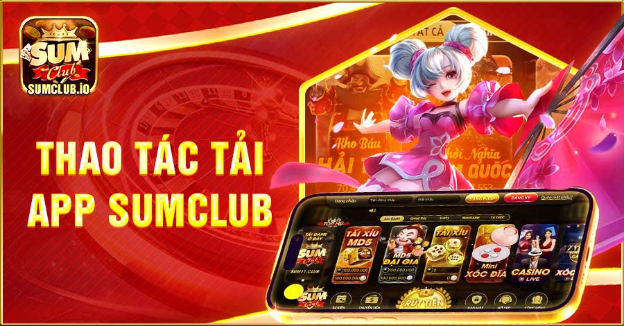 Tải app Sumclub thỏa mãn đam mê đặt cược mọi lúc, mọi nơi